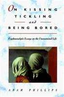 Book cover of On Kissing, Tickling, and Being Bored: Psychoanalytic Essays on the Unexamined Life (First Edition)