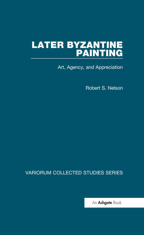 Book cover of Later Byzantine Painting: Art, Agency, and Appreciation (Variorum Collected Studies)