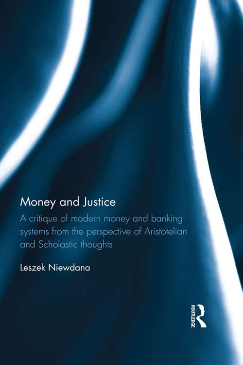 Book cover of Money and Justice: A critique of modern money and banking systems from the perspective of Aristotelian and Scholastic thoughts