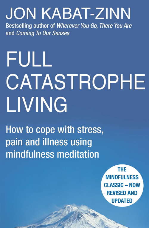 Book cover of Full Catastrophe Living, Revised Edition: How to cope with stress, pain and illness using mindfulness meditation