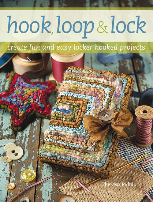 Book cover of Hook, Loop 'n' Lock: Create Fun And Easy Locker Hooked Projects