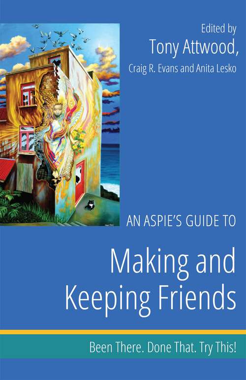 Book cover of An Aspie’s Guide to Making and Keeping Friends: Been There. Done That. Try This!