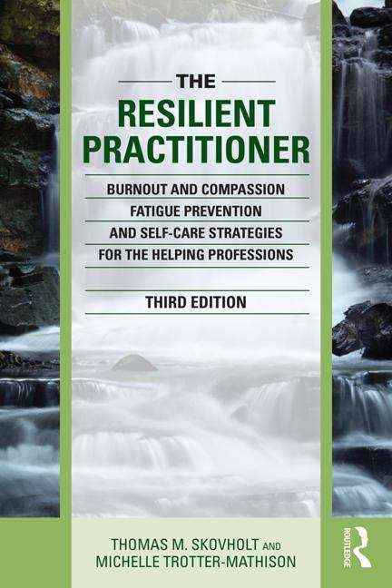 Book cover of The Resilient Practitioner (Third Edition): Burnout, Compassion Fatigue Prevention, And Self-care Strategies For The Helping Professions