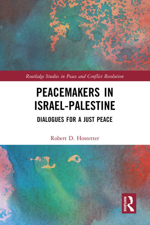 Book cover of Peacemakers in Israel-Palestine: Dialogues for a Just Peace (Routledge Studies in Peace and Conflict Resolution)