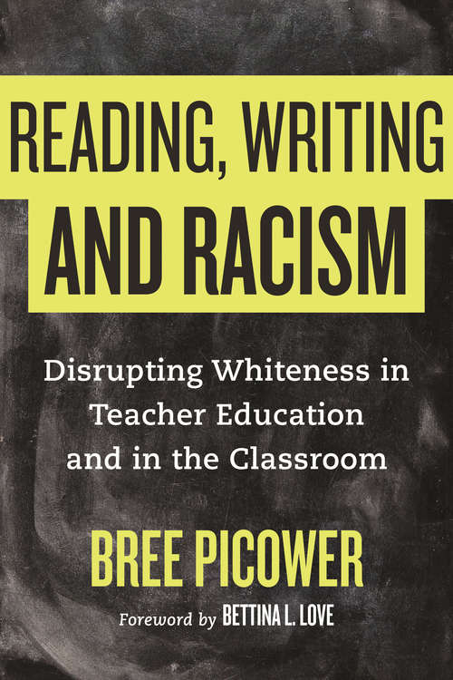 Book cover of Reading, Writing, and Racism: Disrupting Whiteness in Teacher Education and in the Classroom