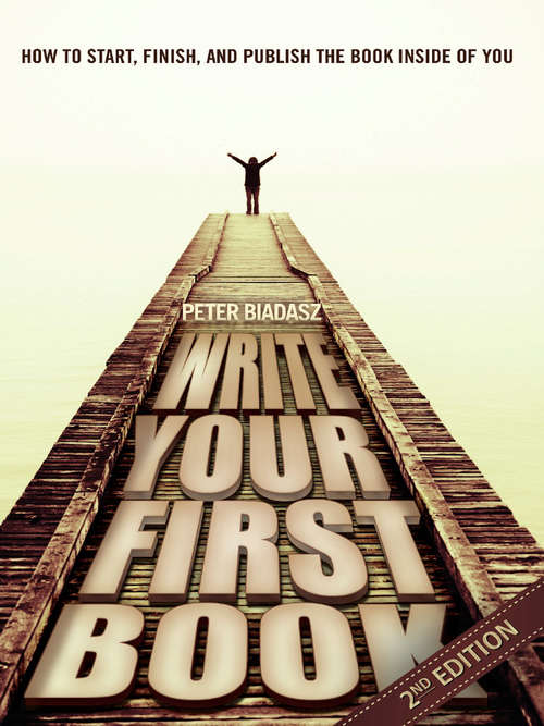 Book cover of Write Your First Book - 2nd Edition: Start, Finish, and Publish the Book Inside of You