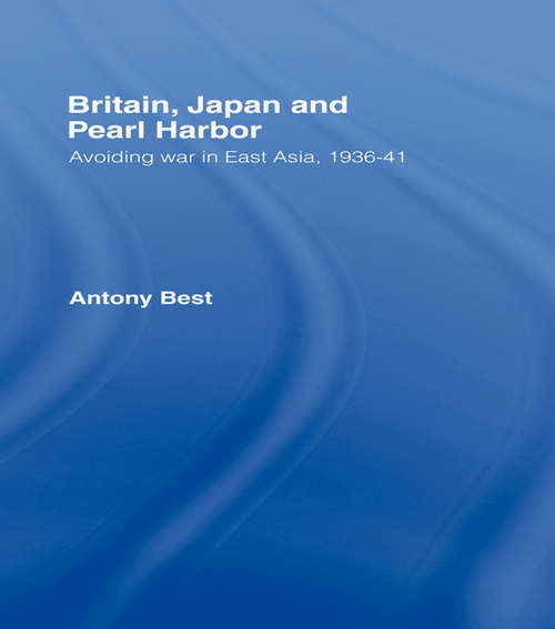 Book cover of Britain, Japan and Pearl Harbour: Avoiding War in East Asia, 1936-1941