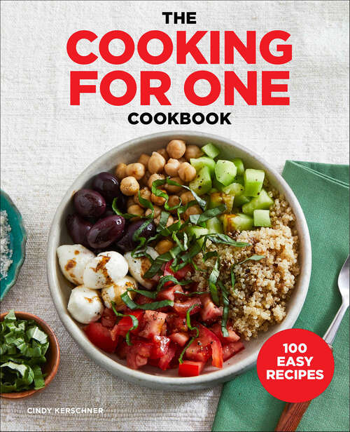 Book cover of The Cooking for One Cookbook: 100 Easy Recipes