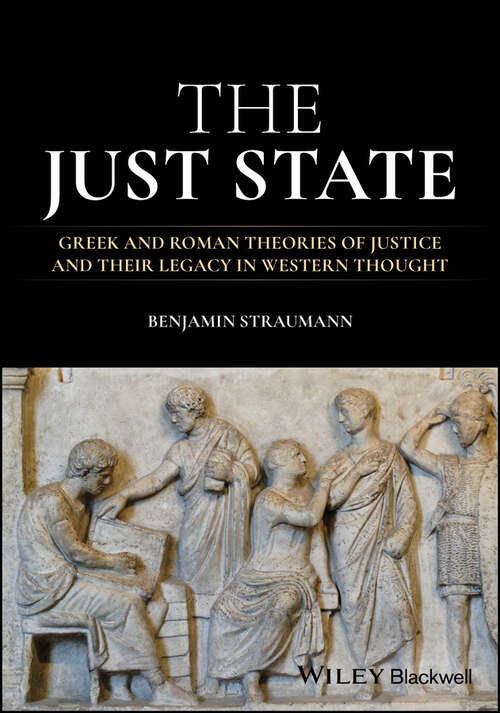 Book cover of The Just State: Greek and Roman Theories of Justice and Their Legacy in Western Thought