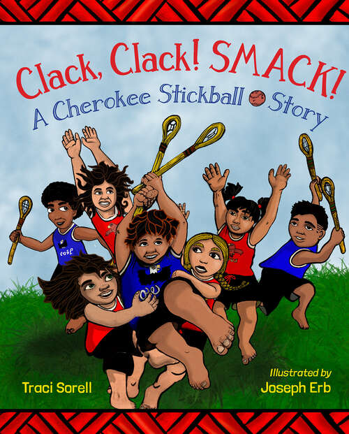 Book cover of Clack, Clack! Smack! A Cherokee Stickball Story (Cherokee Edition): Native American Truths Everyone Should Know