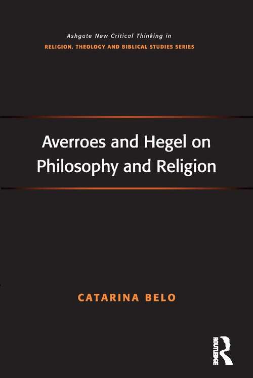 Book cover of Averroes and Hegel on Philosophy and Religion: Averroes And Hegel (Routledge New Critical Thinking in Religion, Theology and Biblical Studies)