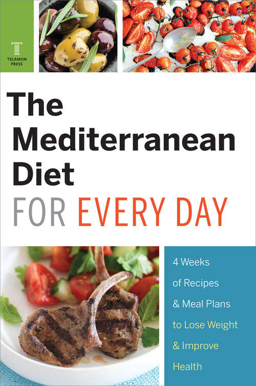 Book cover of The Mediterranean Diet for Every Day: 4 Weeks of Recipes & Meal Plans to Lose Weight