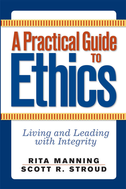 Book cover of A Practical Guide to Ethics: Living and Leading with Integrity