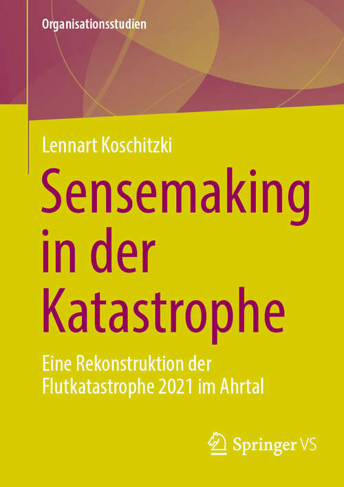 Book cover of Sensemaking in der Katastrophe: Eine Rekonstruktion der Flutkatastrophe 2021 im Ahrtal (2024) (Organisationsstudien)