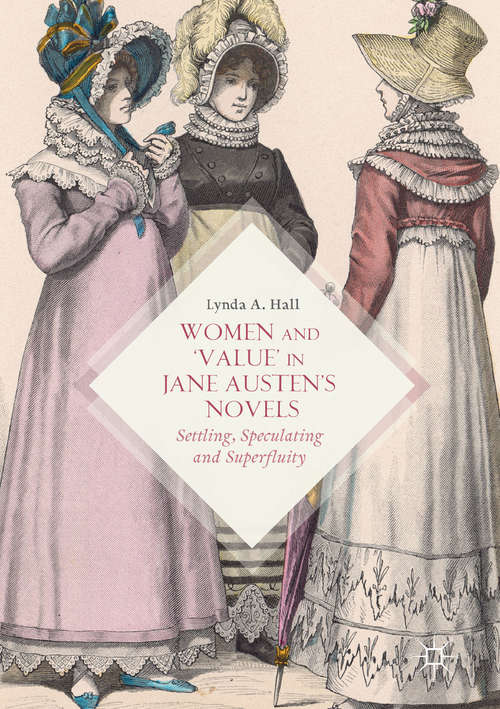 Book cover of Women and ‘Value’ in Jane Austen’s Novels: Settling, Speculating and Superfluity (1st ed. 2017)