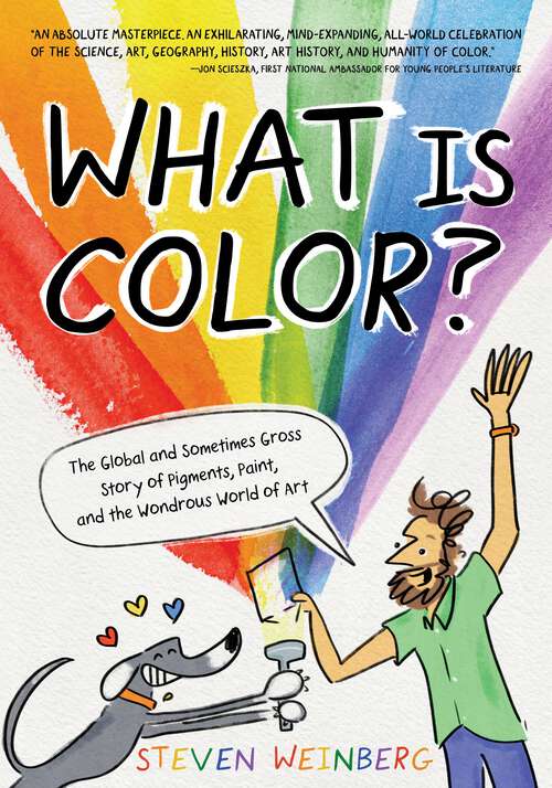 Book cover of What Is Color?: The Global and Sometimes Gross Story of Pigments, Paint, and the Wondrous World of Art