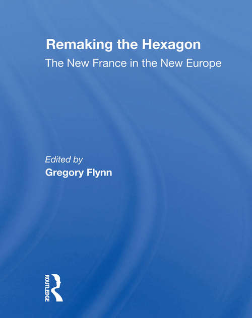 Book cover of Remaking The Hexagon: The New France In The New Europe