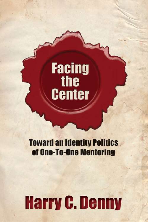 Book cover of Facing the Center: Toward an Identity Politics of One-to-One Mentoring