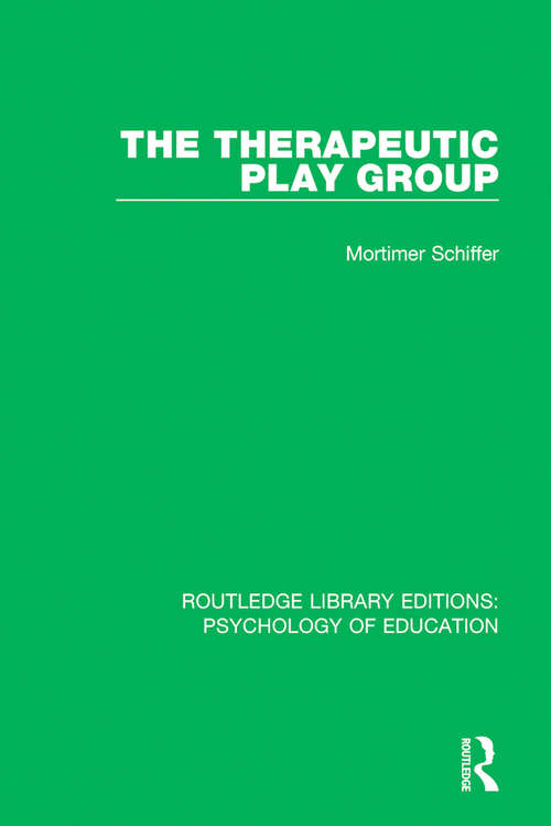 Book cover of The Therapeutic Play Group (Routledge Library Editions: Psychology of Education)