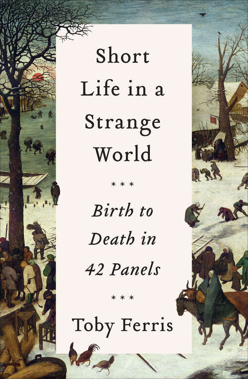 Book cover of Short Life in a Strange World: Birth to Death in 42 Panels