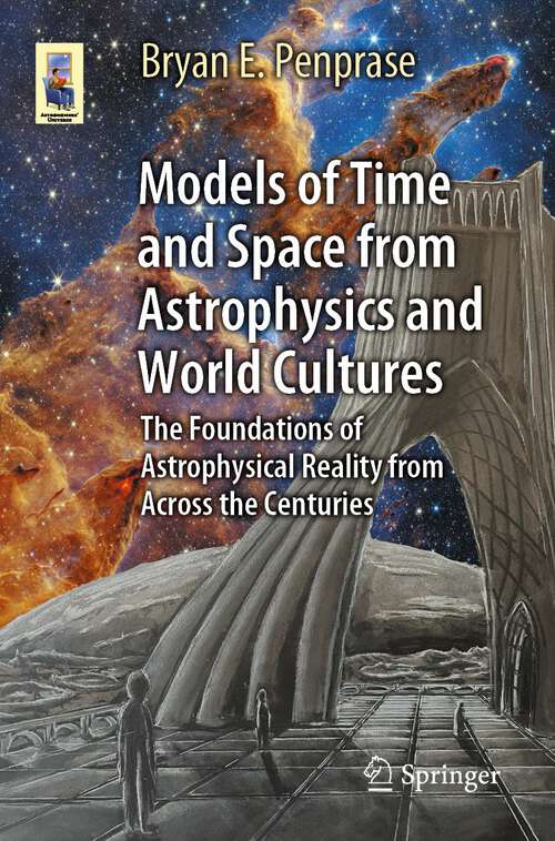 Book cover of Models of Time and Space from Astrophysics and World Cultures: The Foundations of Astrophysical Reality from Across the Centuries (1st ed. 2023) (Astronomers' Universe)