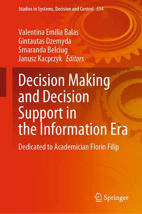 Book cover of Decision Making and Decision Support in the Information Era: Dedicated to Academician Florin Filip (2024) (Studies in Systems, Decision and Control #534)