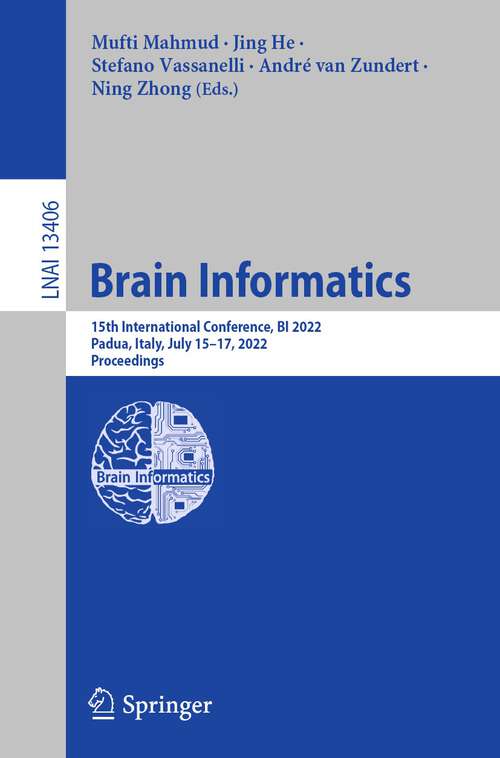 Book cover of Brain Informatics: 15th International Conference, BI 2022, Padua, Italy, July 15–17, 2022, Proceedings (1st ed. 2022) (Lecture Notes in Computer Science #13406)