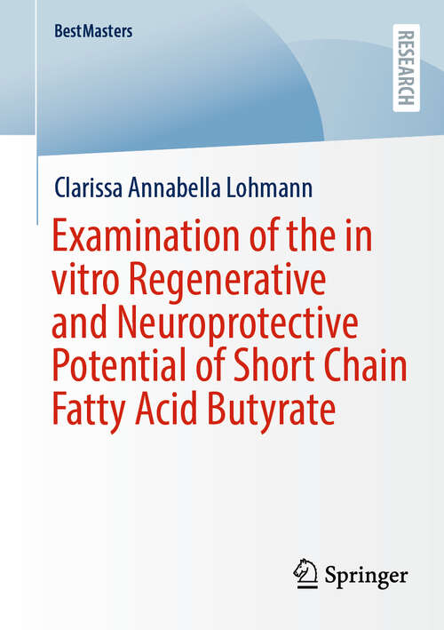 Book cover of Examination of the in vitro Regenerative and Neuroprotective Potential of Short Chain Fatty Acid Butyrate (BestMasters)