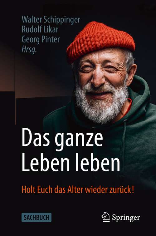 Book cover of Das ganze Leben leben: Holt Euch das Alter wieder zurück! (1. Aufl. 2021)