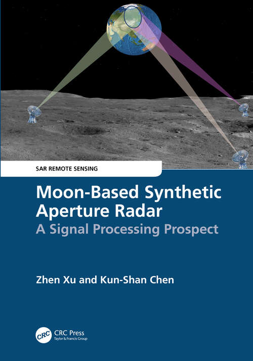 Book cover of Moon-Based Synthetic Aperture Radar: A Signal Processing Prospect (SAR Remote Sensing)