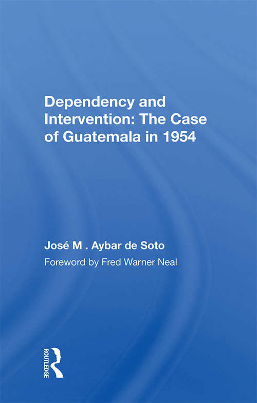 Book cover of Dependency And Intervention: The Case Of Guatemala In 1954