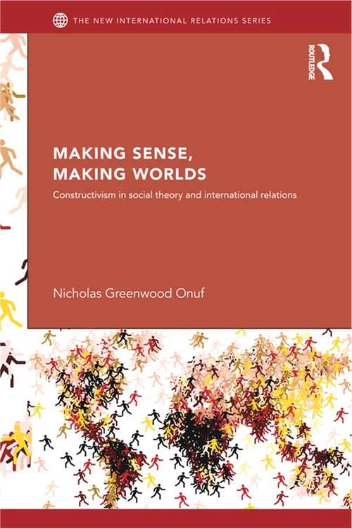 Book cover of Making Sense, Making Worlds: Constructivism in Social Theory and International Relations (New International Relations)