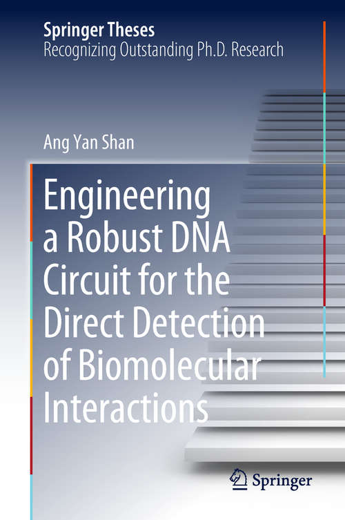 Book cover of Engineering a Robust DNA Circuit for the Direct Detection of Biomolecular Interactions (1st ed. 2018) (Springer Theses)