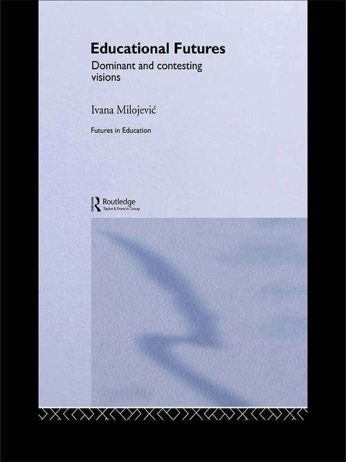 Book cover of Educational Futures: Dominant and Contesting Visions (Educational Futures Ser. #21)