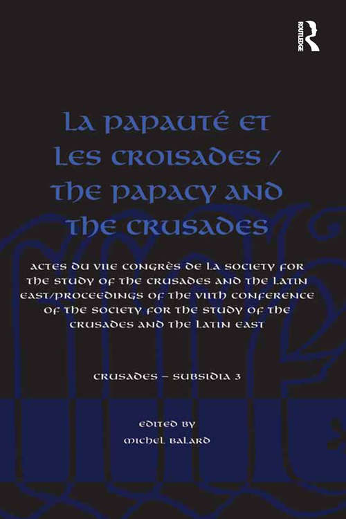 Book cover of La Papauté et les croisades / The Papacy and the Crusades: Actes du VIIe Congrès de la Society for the Study of the Crusades and the Latin East/ Proceedings of the VIIth Conference of the Society for the Study of the Crusades and the Latin East (Crusades - Subsidia)