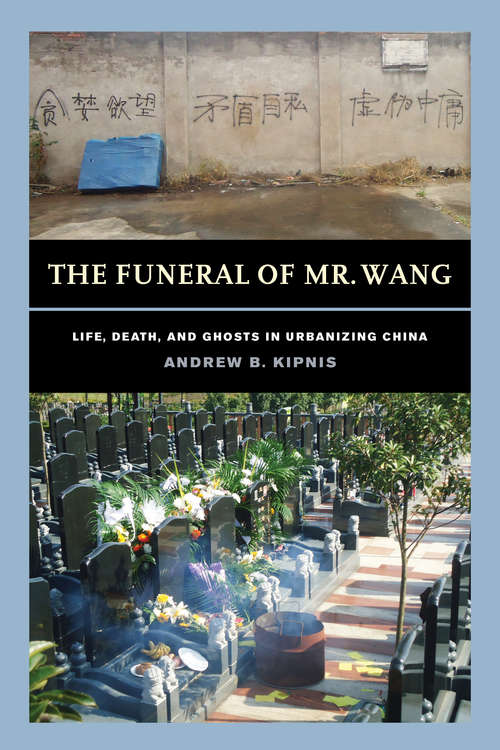 Book cover of The Funeral of Mr. Wang: Life, Death, and Ghosts in Urbanizing China