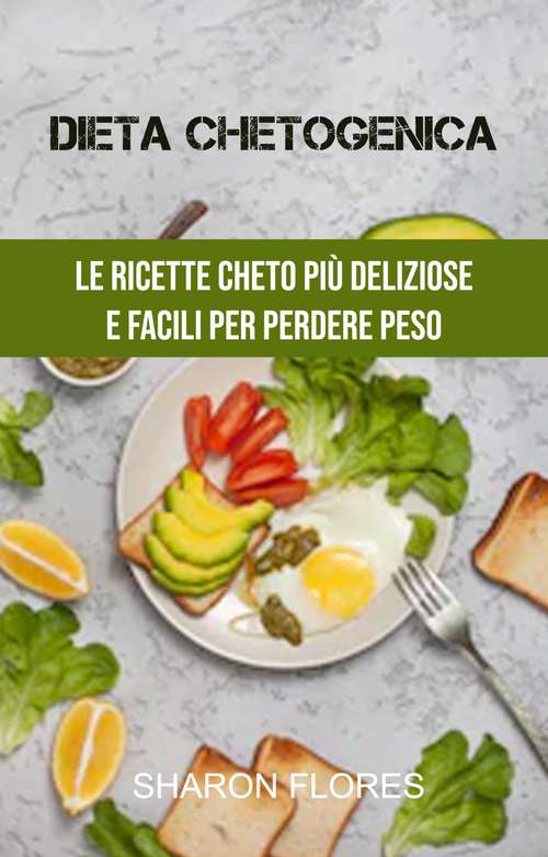 Book cover of Dieta Chetogenica : Le Ricette Cheto Più Deliziose E Facili Per Perdere Peso