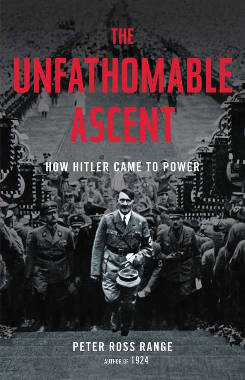 Book cover of The Unfathomable Ascent: How Hitler Came to Power