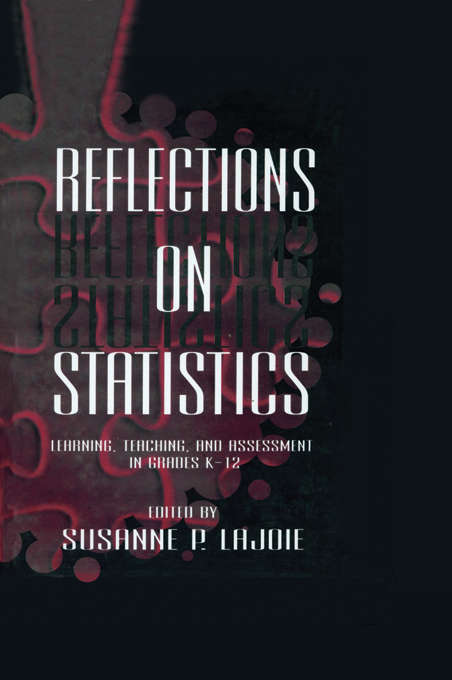 Book cover of Reflections on Statistics: Learning, Teaching, and Assessment in Grades K-12 (Studies in Mathematical Thinking and Learning Series)