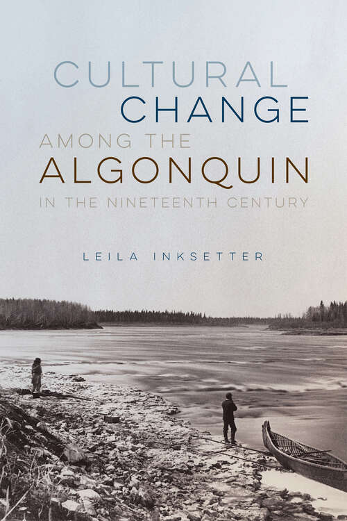 Book cover of Cultural Change among the Algonquin in the Nineteenth Century (McGill-Queen's Indigenous and Northern Studies)