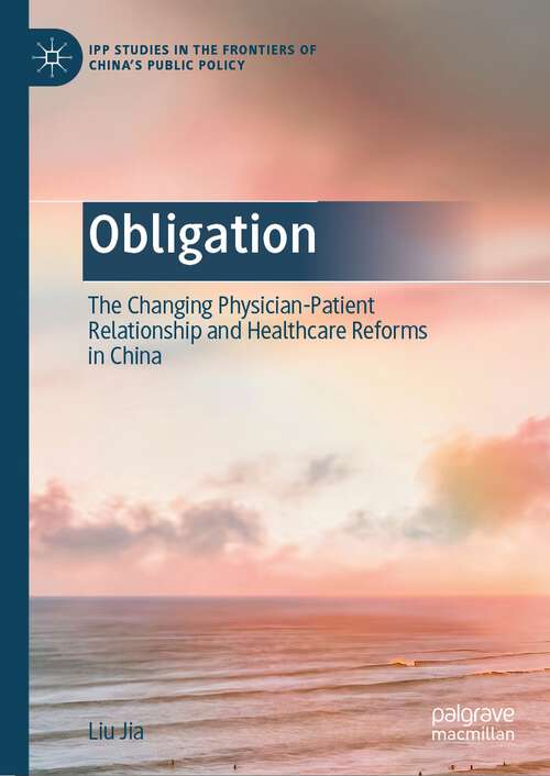 Book cover of Obligation: The Changing Physician-Patient Relationship and Healthcare Reforms in China (1st ed. 2023) (IPP Studies in the Frontiers of China’s Public Policy)