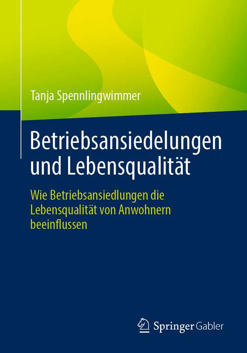 Book cover of Betriebsansiedelungen und Lebensqualität: Wie Betriebsansiedlungen die Lebensqualität von Anwohnern beeinflussen (1. Aufl. 2023)