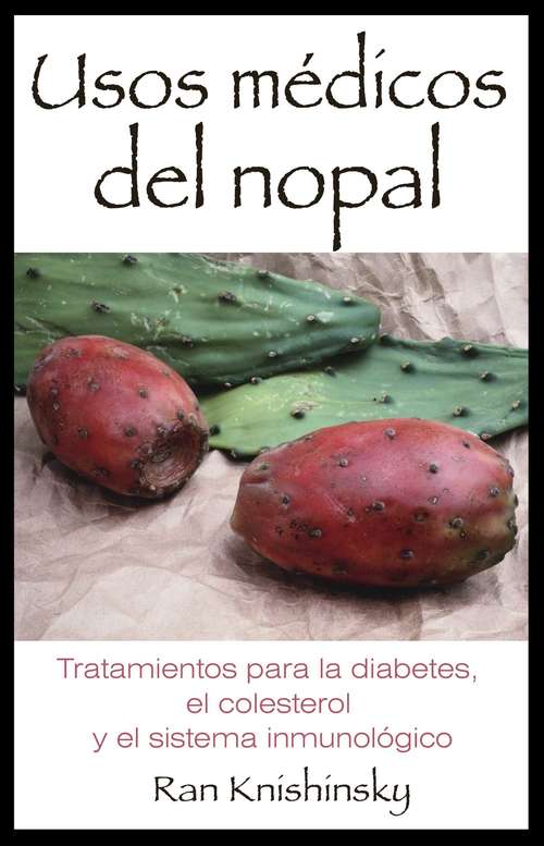Book cover of Usos médicos del nopal: Tratamientos para la diabetes, el colesterol y el sistema inmunológico