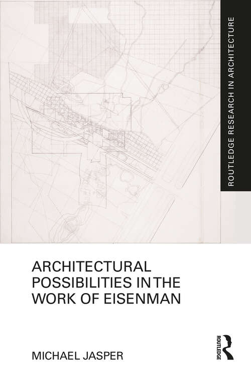 Book cover of Architectural Possibilities in the Work of Eisenman (Routledge Research in Architecture)