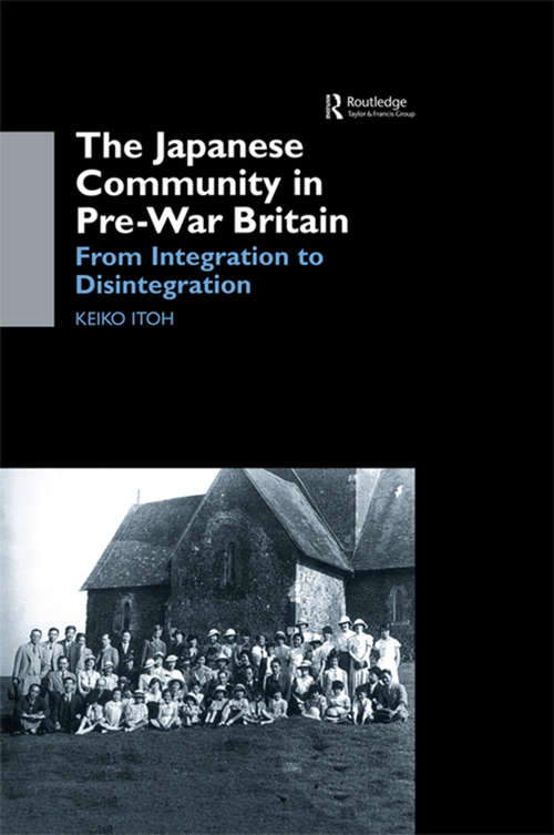 Book cover of The Japanese Community in Pre-War Britain: From Integration to Disintegration