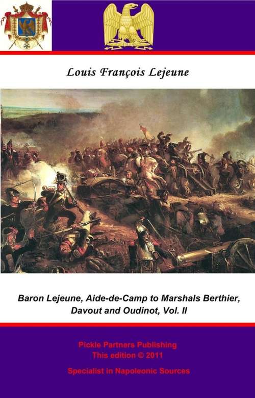Book cover of The Memoirs of Baron Lejeune, Aide-de-Camp to Marshals Berthier, Davout and Oudinot. Vol. II (The Memoirs of Baron Lejeune, Aide-de-Camp to Marshals Berthier, Davout and Oudinot. #2)