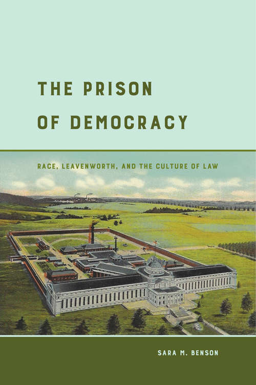 Book cover of The Prison of Democracy: Race, Leavenworth, and the Culture of Law