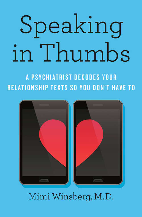 Book cover of Speaking in Thumbs: A Psychiatrist Decodes Your Relationship Texts So You Don't Have To