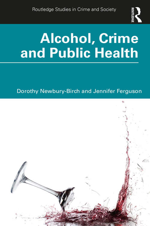 Book cover of Alcohol, Crime and Public Health (Routledge Studies in Crime and Society)