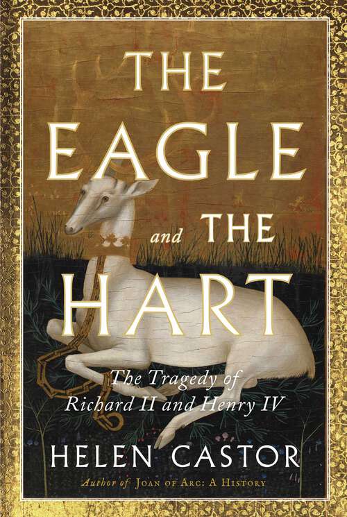 Book cover of The Eagle and the Hart: The Tragedy of Richard II and Henry IV